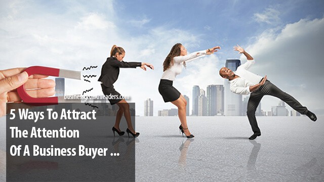 5 Ways To Attract the Attention of a Business Buyer
